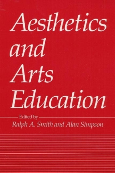 AESTHETICS AND ARTS EDUCATION by Ralph Smith 9780252061417