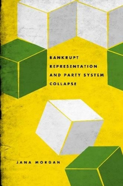 Bankrupt Representation and Party System Collapse by Jana Morgan 9780271050621