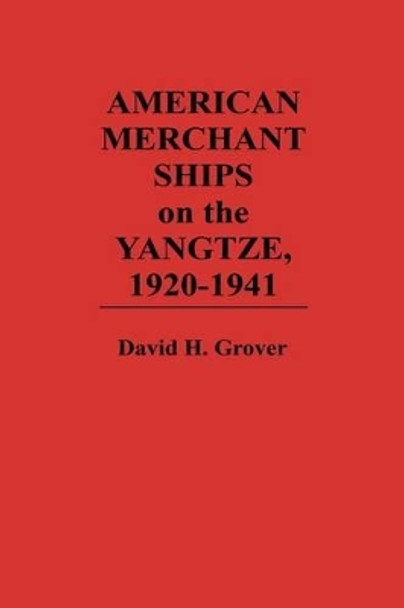 American Merchant Ships on the Yangtze, 1920-1941 by David H. Grover 9780275943370