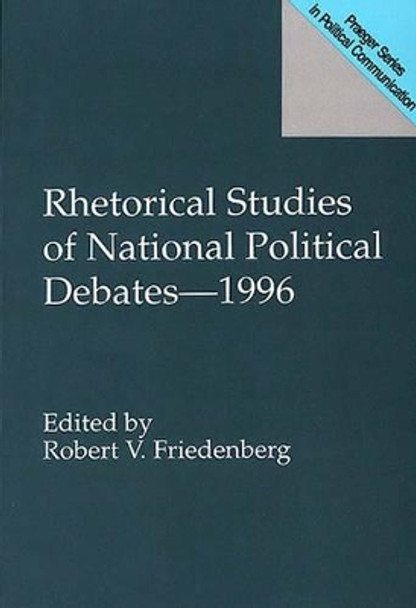 Rhetorical Studies of National Political Debates--1996 by Robert V. Friedenberg 9780275957384