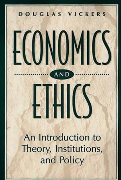 Economics and Ethics: An Introduction to Theory, Institutions, and Policy by Douglas Vickers 9780275959791