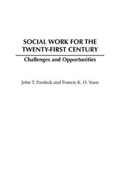 Social Work for the Twenty-first Century: Challenges and Opportunities by Francis K. O. Yuen 9780275978938