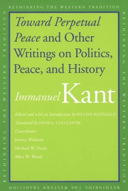 Toward Perpetual Peace and Other Writings on Politics, Peace, and History by Immanuel Kant 9780300110708