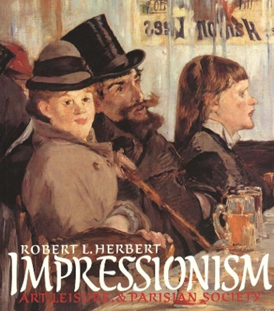 Impressionism: Art, Leisure, and Parisian Society by Robert L. Herbert 9780300050837