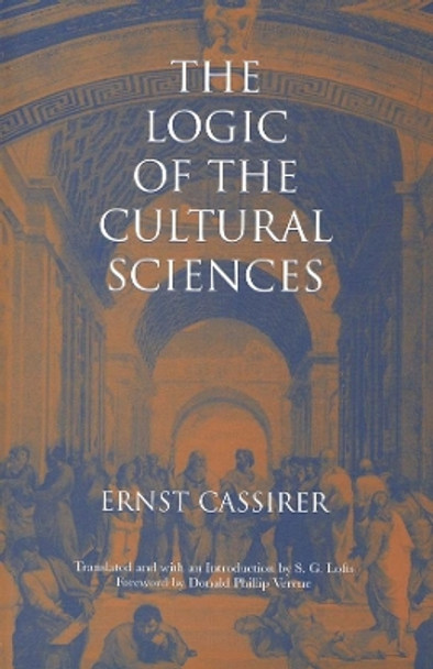 The Logic of the Cultural Sciences: Five Studies by Ernst Cassirer 9780300081152