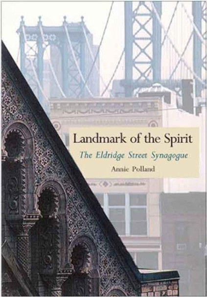 Landmark of the Spirit: The Eldridge Street Synagogue by Annie Polland 9780300124705