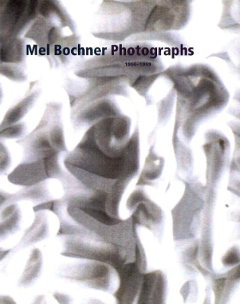 Mel Bochner Photographs, 1966-1969 by Scott Rothkopf 9780300093483