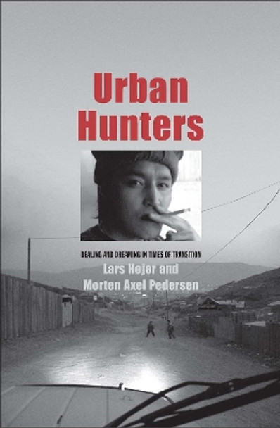 Urban Hunters: Dealing and Dreaming in Times of Transition by Lars Hojer 9780300196115