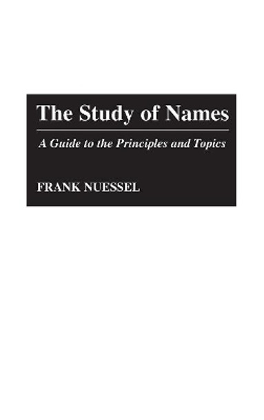 The Study of Names: A Guide to the Principles and Topics by Frank H. Nuessel 9780313283567