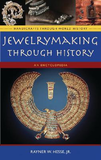 Jewelrymaking through History: An Encyclopedia by Rayner W. Hesse, Jr. 9780313335075