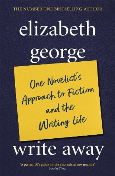 Write Away: One Novelist's Approach To Fiction and the Writing Life by Elizabeth George 9780340832097