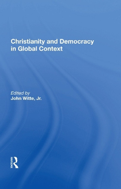 Christianity and Democracy in Global Context by John Witte 9780367007829