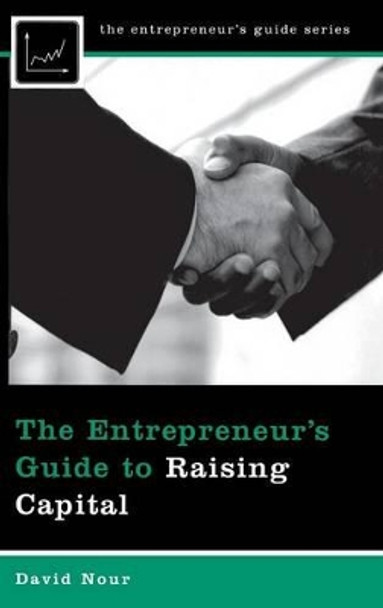 The Entrepreneur's Guide to Raising Capital by David Nour 9780313356025