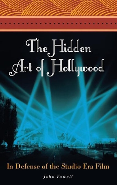 The Hidden Art of Hollywood: In Defense of the Studio Era Film by John Fawell 9780313356926