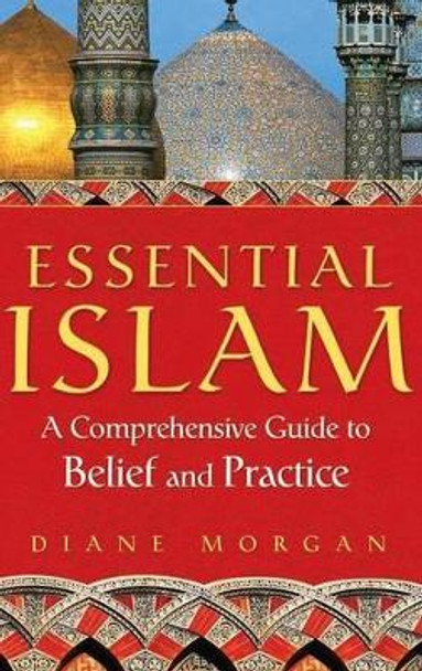 Essential Islam: A Comprehensive Guide to Belief and Practice by Diane Morgan 9780313360251