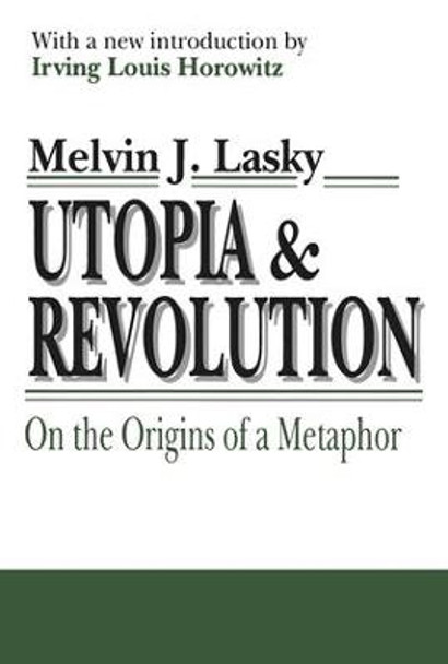 Utopia and Revolution: On the Origins of a Metaphor by Melvin J. Lasky