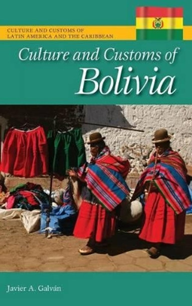 Culture and Customs of Bolivia by Javier A. Galvan 9780313383632