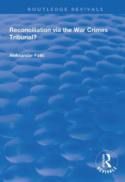 Reconciliation Via the War Crimes Tribunal? by Aleksandar Fatic 9780367000370