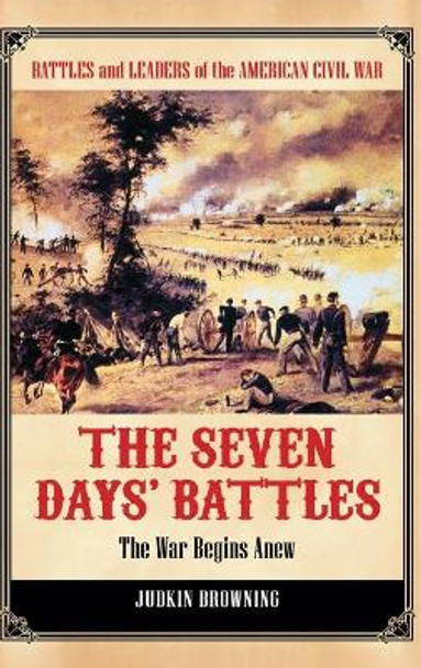 The Seven Days' Battles: The War Begins Anew by Judkin Browning 9780313392719