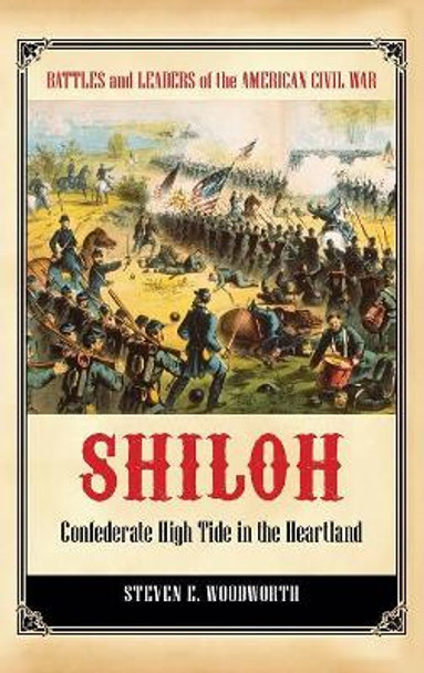 Shiloh: Confederate High Tide in the Heartland by Steven E. Woodworth 9780313399213