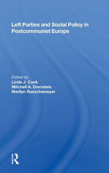 Left Parties And Social Policy In Postcommunist Europe by Linda Cook 9780367002626