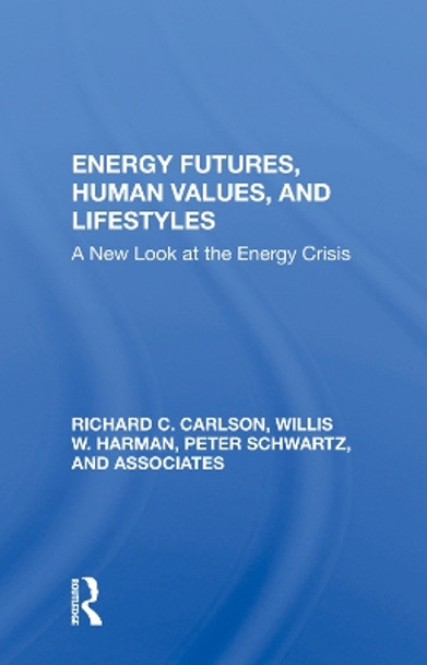 Energy Futures, Human Values, And Lifestyles: A New Look At The Energy Crisis by Richard C Carlson 9780367018825