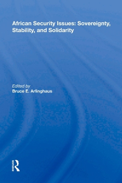 African Security Issues: Sovereignty, Stability, And Solidarity by Bruce E. Arlinghaus 9780367016470