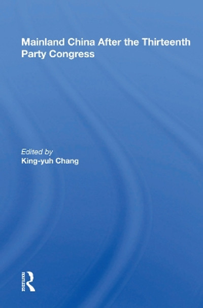 Mainland China After the Thirteenth Party Congress by King-yuh Chang 9780367013554