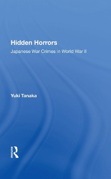 Hidden Horrors: Japanese War Crimes In World War Ii by Yuki Tanaka 9780367010157