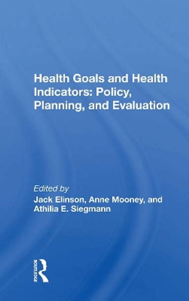 Health Goals And Health Indicators: Policy, Planning, And Evaluation by Jack Elinson 9780367021023