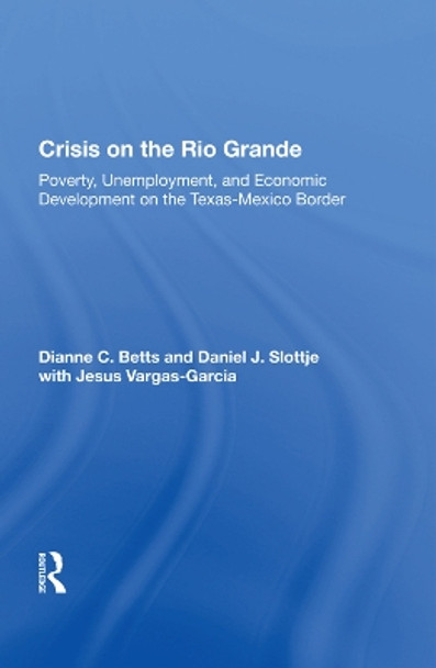 Crisis On The Rio Grande: Poverty, Unemployment, And Economic Development On The Texas-mexico Border by Dianne C. Betts 9780367016777