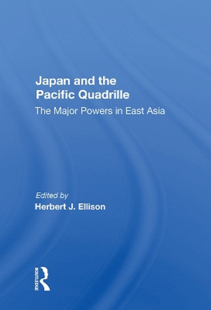 Japan And The Pacific Quadrille: The Major Powers In East Asia by Herbert J. Ellison 9780367013158