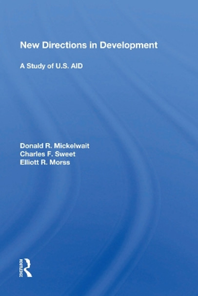 New Directions in Development: A Study of U.S. AID by Donald R. Mickelwait 9780367017903