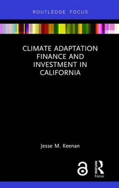 Climate Adaptation Finance and Investment in California by Jesse M. Keenan 9780367026073