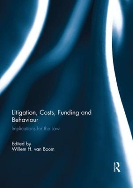 Litigation, Costs, Funding and Behaviour: Implications for the Law by Willem H. van Boom 9780367024208