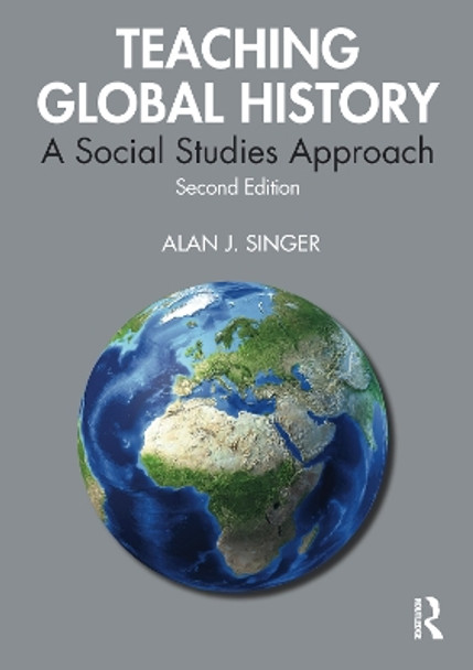 Teaching Global History: A Social Studies Approach by Alan J. Singer 9780367024697