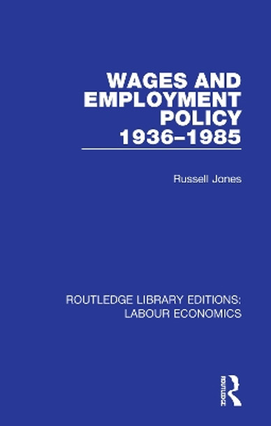 Wages and Employment Policy 1936-1985 by Russell Jones 9780367024949