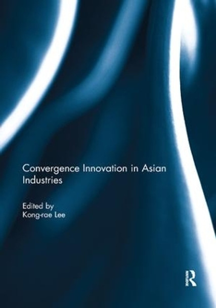 Convergence Innovation in Asian Industries by Kong-Rae Lee 9780367028794