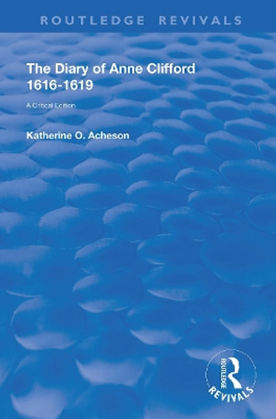 The Diary of Anne Clifford 1616-1619: A Critical Edition by Katherine O. Acheson 9780367149130