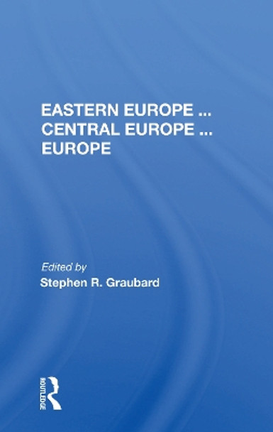 Eastern Europe . . . Central Europe . . . Europe by Stephen R Graubard 9780367153878