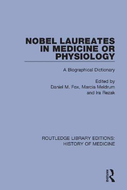 Nobel Laureates in Medicine or Physiology: A Biographical Dictionary by Daniel M. Fox 9780367074951