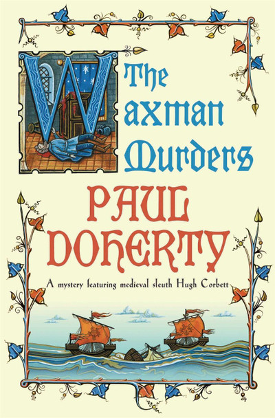 The Waxman Murders (Hugh Corbett Mysteries, Book 15): Murder, espionage and treason in medieval England by Paul Doherty