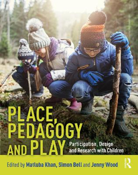 Place, Pedagogy and Play: Participation, Design and Research with Children by Matluba Khan 9780367086374