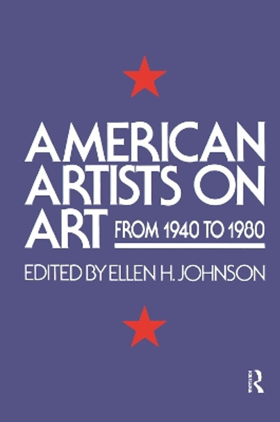 American Artists On Art: From 1940 To 1980 by Ellen H. Johnson 9780367094782