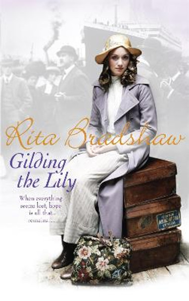 Gilding the Lily: A captivating saga of love, sisters and tragedy by Rita Bradshaw