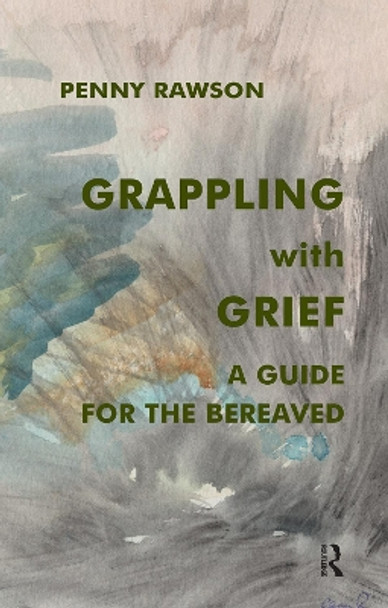 Grappling with Grief: A Guide for the Bereaved by Penny Rawson 9780367105402