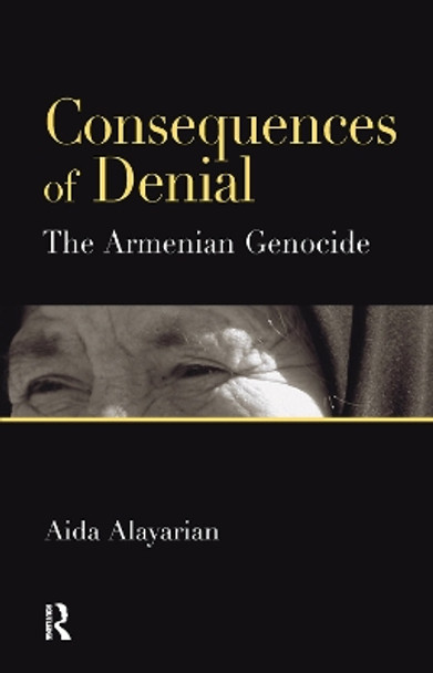 Consequences of Denial: The Armenian Genocide by Aida Alayarian 9780367105952