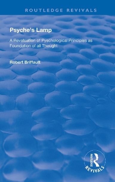 Psyche's Lamp: A Revaluation of Pyschological Principles as Foundation of All Thought by Robert Briffault 9780367111137