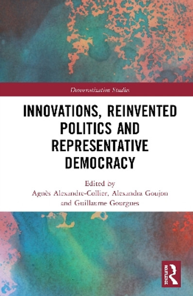 Innovations, Reinvented Politics and Representative Democracy by Agnes Alexandre-Collier 9780367134129