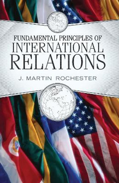 Fundamental Principles of International Relations by J. Martin Rochester 9780367097134